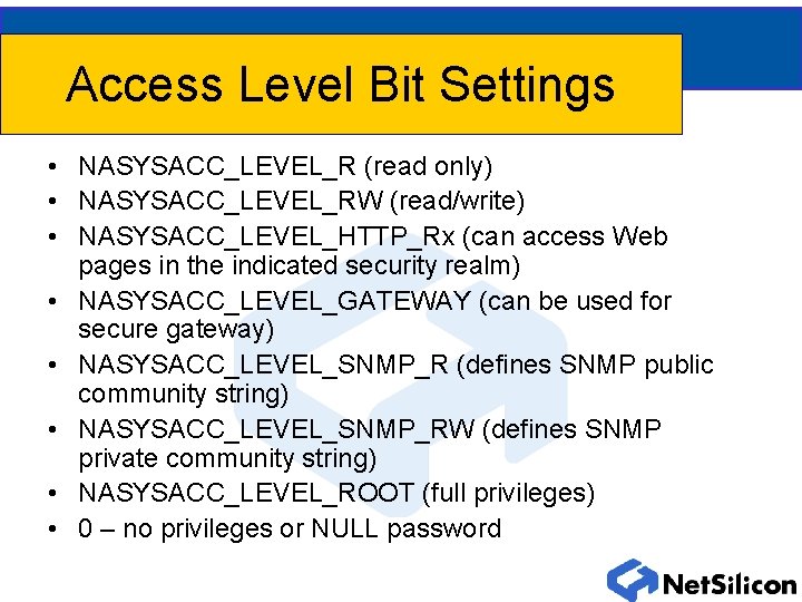 Access Level Bit Settings • NASYSACC_LEVEL_R (read only) • NASYSACC_LEVEL_RW (read/write) • NASYSACC_LEVEL_HTTP_Rx (can