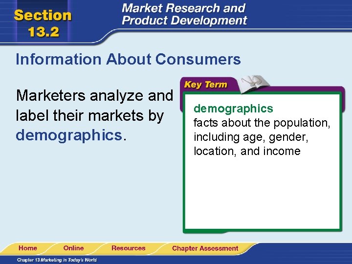 Information About Consumers Marketers analyze and label their markets by demographics facts about the