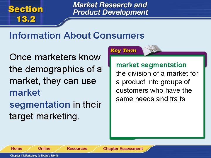 Information About Consumers Once marketers know the demographics of a market, they can use