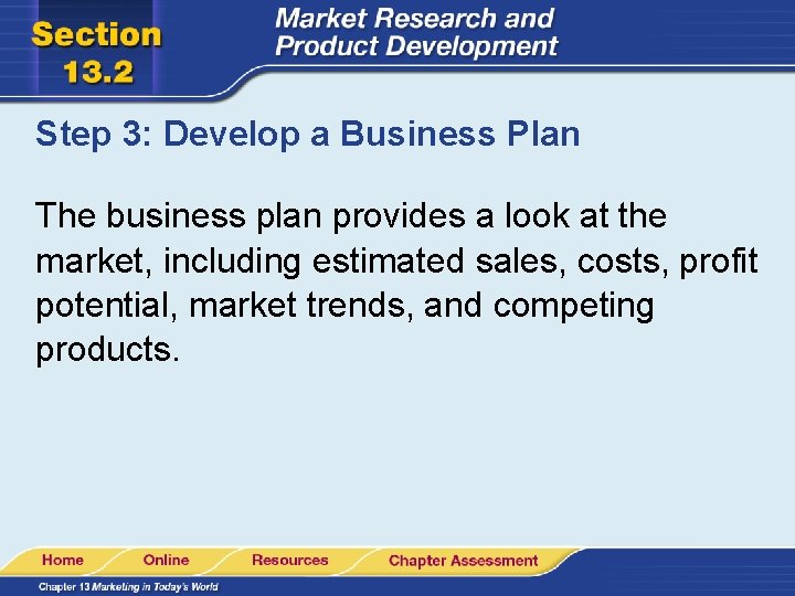 Step 3: Develop a Business Plan The business plan provides a look at the