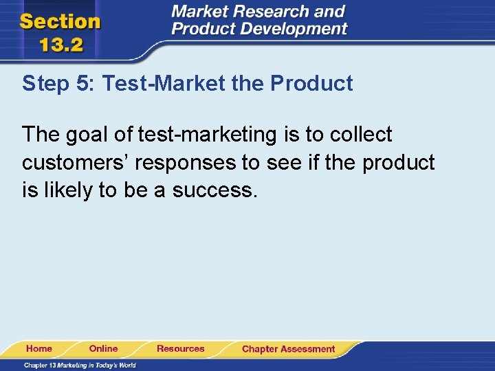 Step 5: Test-Market the Product The goal of test-marketing is to collect customers’ responses