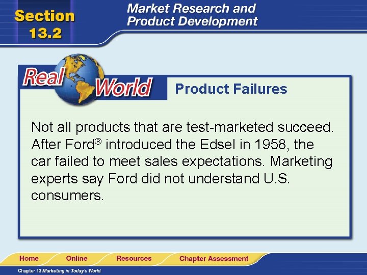 Product Failures Not all products that are test-marketed succeed. After Ford® introduced the Edsel