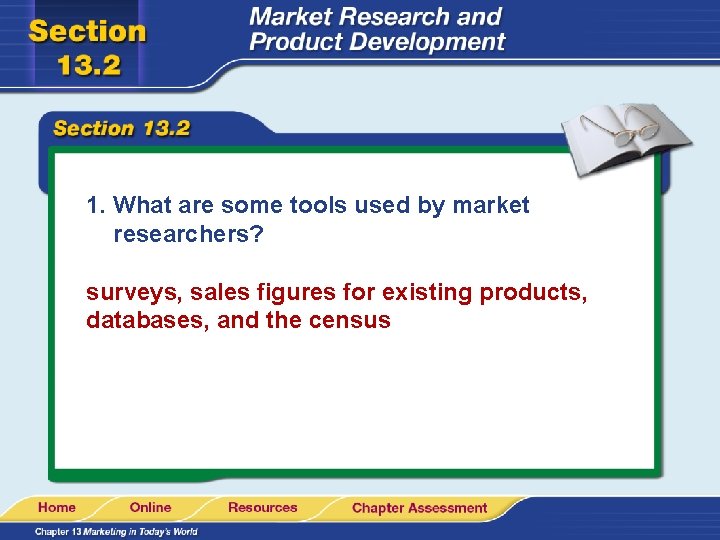 1. What are some tools used by market researchers? surveys, sales figures for existing