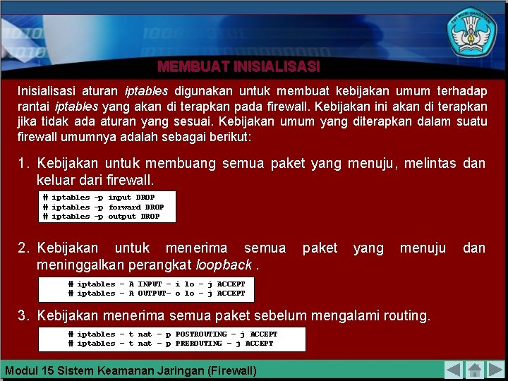 MEMBUAT INISIALISASI Inisialisasi aturan iptables digunakan untuk membuat kebijakan umum terhadap rantai iptables yang