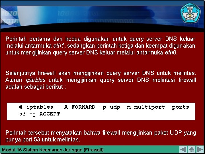 Perintah pertama dan kedua digunakan untuk query server DNS keluar melalui antarmuka eth 1,