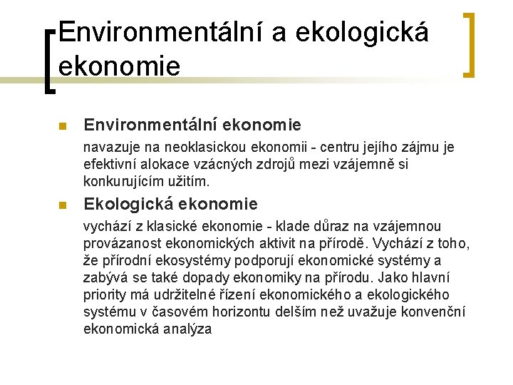 Environmentální a ekologická ekonomie n Environmentální ekonomie navazuje na neoklasickou ekonomii - centru jejího Environmentální a ekologická ekonomie n Environmentální ekonomie navazuje na neoklasickou ekonomii - centru jejího