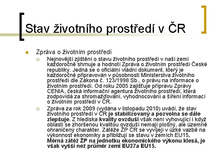 Stav životního prostředí v ČR n Zpráva o životním prostředí ¡ ¡ Nejnovější zjištění Stav životního prostředí v ČR n Zpráva o životním prostředí ¡ ¡ Nejnovější zjištění