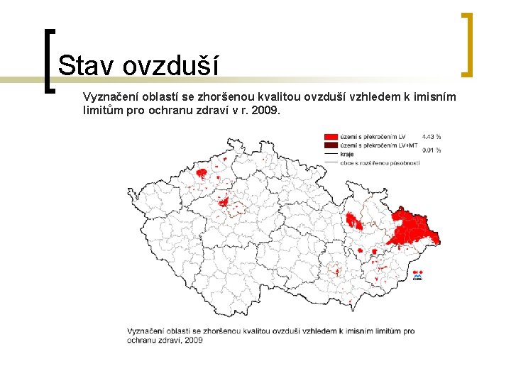 Stav ovzduší Vyznačení oblastí se zhoršenou kvalitou ovzduší vzhledem k imisním limitům pro ochranu Stav ovzduší Vyznačení oblastí se zhoršenou kvalitou ovzduší vzhledem k imisním limitům pro ochranu