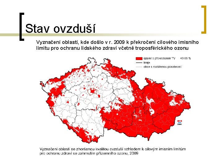 Stav ovzduší Vyznačení oblastí, kde došlo v r. 2009 k překročení cílového imisního limitu Stav ovzduší Vyznačení oblastí, kde došlo v r. 2009 k překročení cílového imisního limitu
