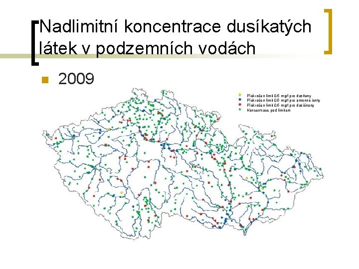 Nadlimitní koncentrace dusíkatých látek v podzemních vodách n 2009 Překročen limit 0. 5 mg/l Nadlimitní koncentrace dusíkatých látek v podzemních vodách n 2009 Překročen limit 0. 5 mg/l