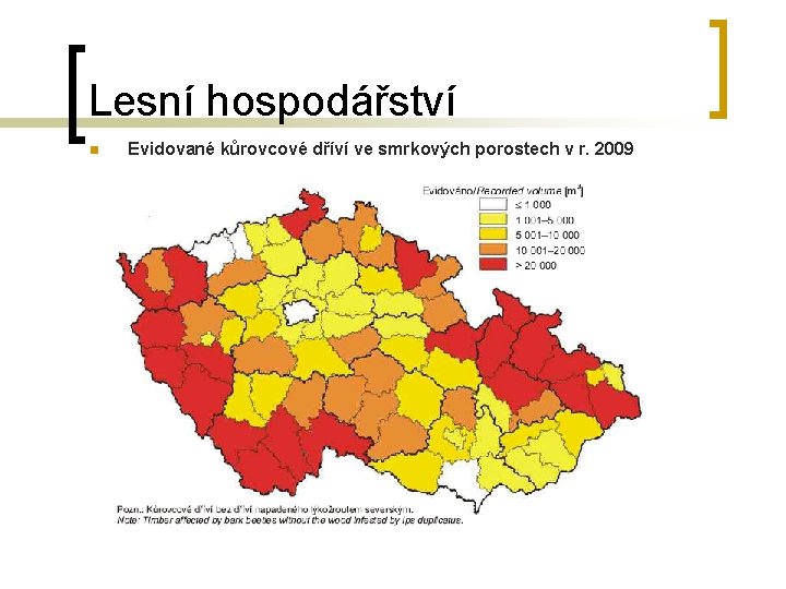 Lesní hospodářství n Evidované kůrovcové dříví ve smrkových porostech v r. 2009 Lesní hospodářství n Evidované kůrovcové dříví ve smrkových porostech v r. 2009