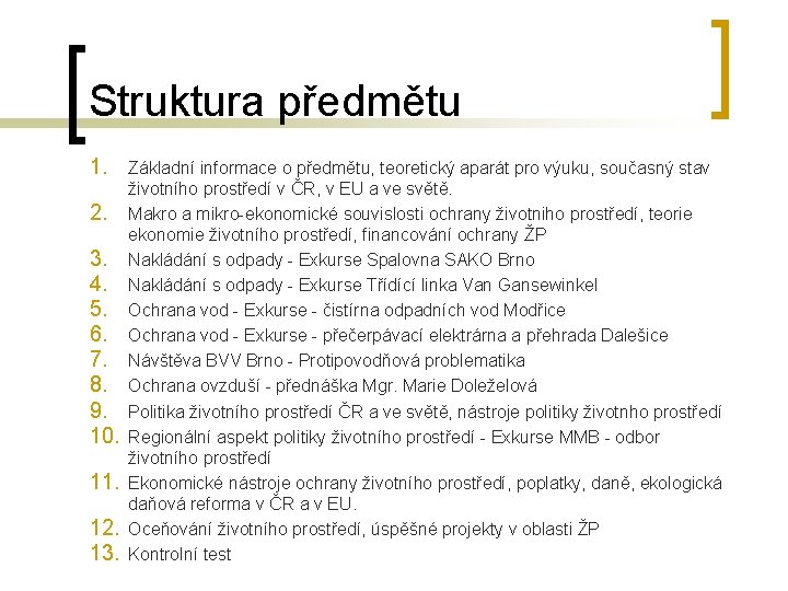 Struktura předmětu 1. Základní informace o předmětu, teoretický aparát pro výuku, současný stav 2. Struktura předmětu 1. Základní informace o předmětu, teoretický aparát pro výuku, současný stav 2.