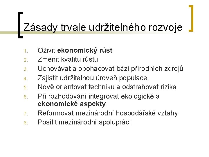 Zásady trvale udržitelného rozvoje 1. 2. 3. 4. 5. 6. 7. 8. Oživit ekonomický Zásady trvale udržitelného rozvoje 1. 2. 3. 4. 5. 6. 7. 8. Oživit ekonomický
