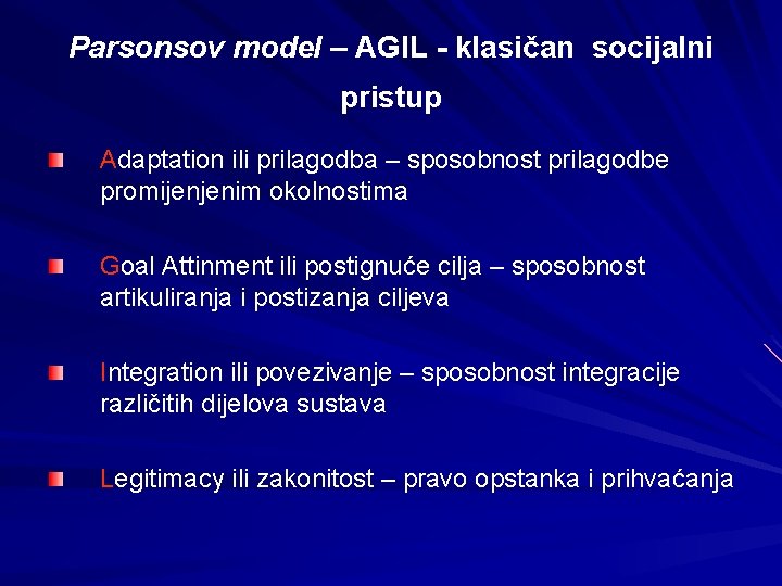 Parsonsov model – AGIL - klasičan socijalni pristup Adaptation ili prilagodba – sposobnost prilagodbe