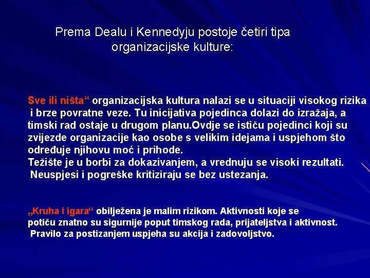 Prema Dealu i Kennedyju postoje četiri tipa organizacijske kulture: Sve ili ništa“ organizacijska kultura