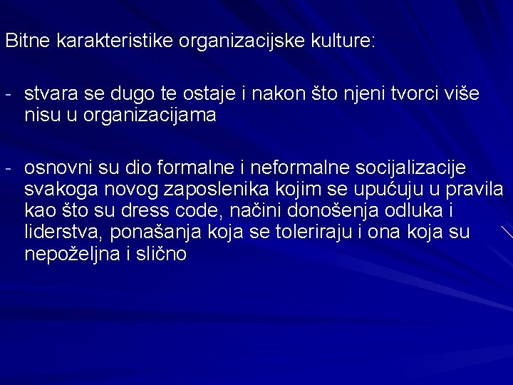 Bitne karakteristike organizacijske kulture: - stvara se dugo te ostaje i nakon što njeni