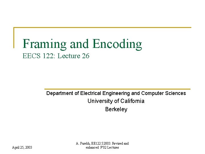 Framing and Encoding EECS 122: Lecture 26 Department of Electrical Engineering and Computer Sciences