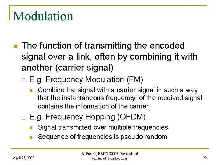 Modulation n The function of transmitting the encoded signal over a link, often by