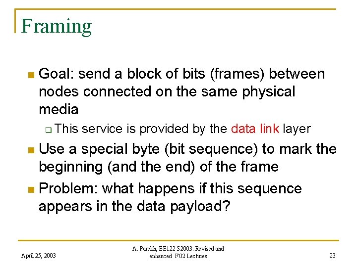 Framing n Goal: send a block of bits (frames) between nodes connected on the