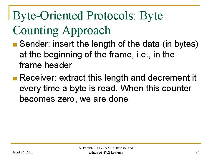 Byte-Oriented Protocols: Byte Counting Approach Sender: insert the length of the data (in bytes)