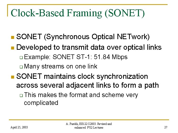 Clock-Based Framing (SONET) SONET (Synchronous Optical NETwork) n Developed to transmit data over optical