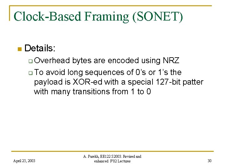 Clock-Based Framing (SONET) n Details: Overhead bytes are encoded using NRZ q To avoid