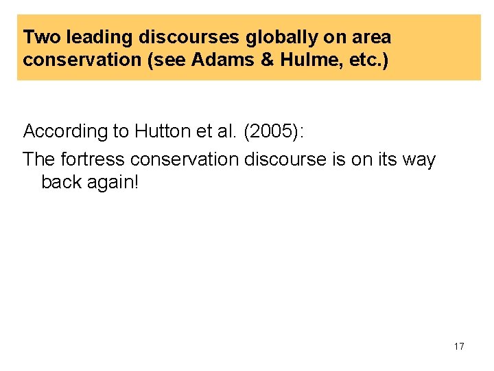 Two leading discourses globally on area conservation (see Adams & Hulme, etc. ) According Two leading discourses globally on area conservation (see Adams & Hulme, etc. ) According