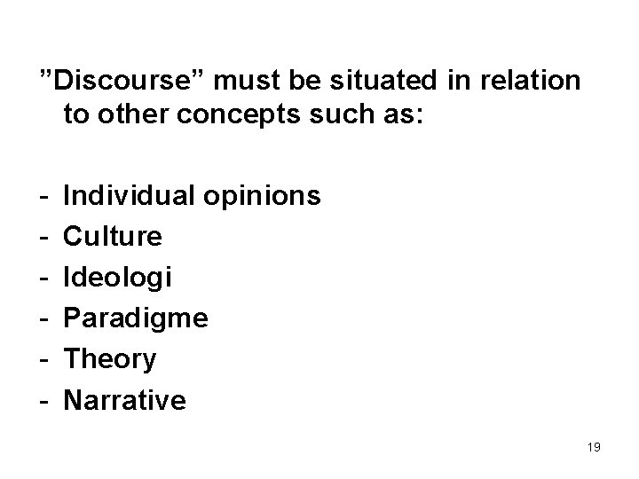 ”Discourse” must be situated in relation to other concepts such as: - Individual opinions ”Discourse” must be situated in relation to other concepts such as: - Individual opinions