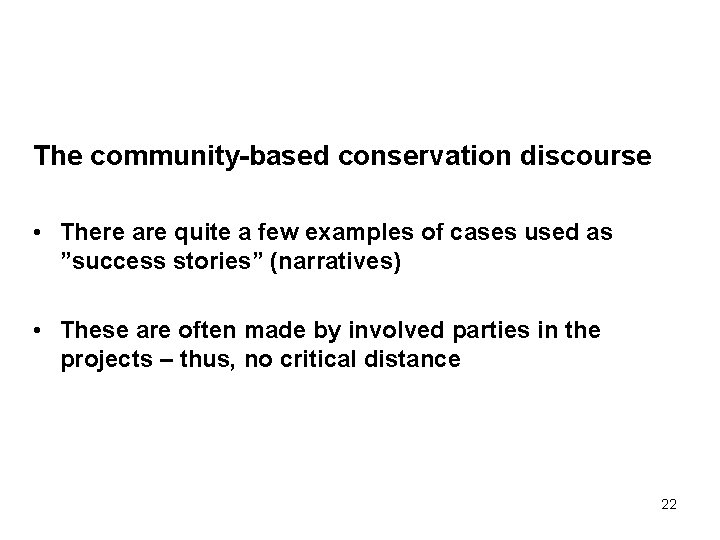 The community-based conservation discourse • There are quite a few examples of cases used The community-based conservation discourse • There are quite a few examples of cases used