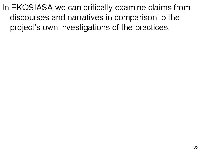In EKOSIASA we can critically examine claims from discourses and narratives in comparison to In EKOSIASA we can critically examine claims from discourses and narratives in comparison to