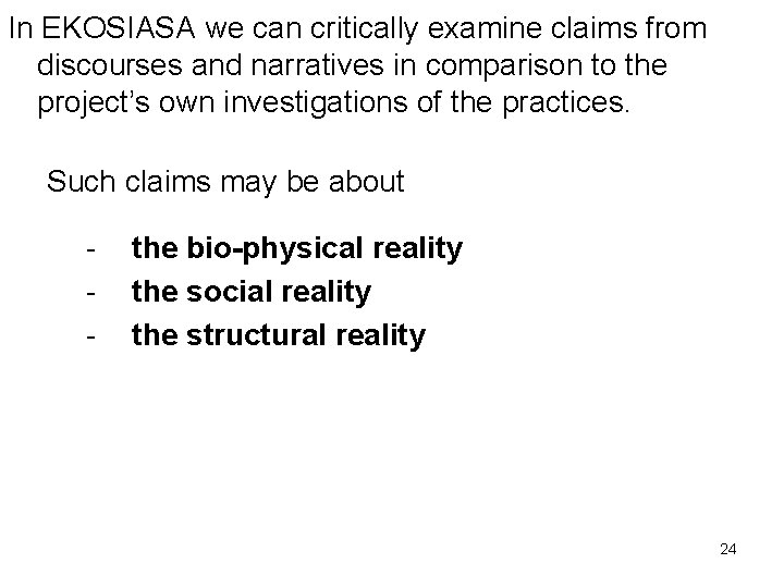 In EKOSIASA we can critically examine claims from discourses and narratives in comparison to In EKOSIASA we can critically examine claims from discourses and narratives in comparison to