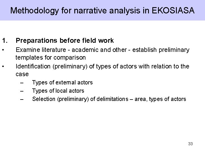 Methodology for narrative analysis in EKOSIASA 1. Preparations before field work • Examine literature Methodology for narrative analysis in EKOSIASA 1. Preparations before field work • Examine literature