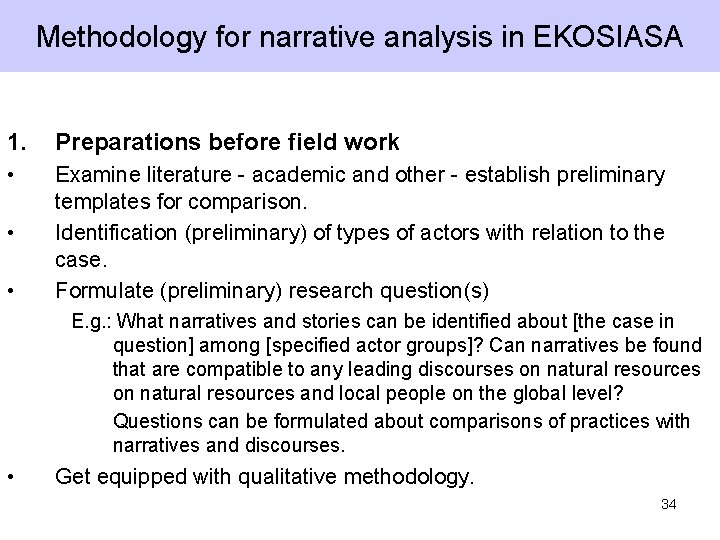 Methodology for narrative analysis in EKOSIASA 1. Preparations before field work • Examine literature Methodology for narrative analysis in EKOSIASA 1. Preparations before field work • Examine literature