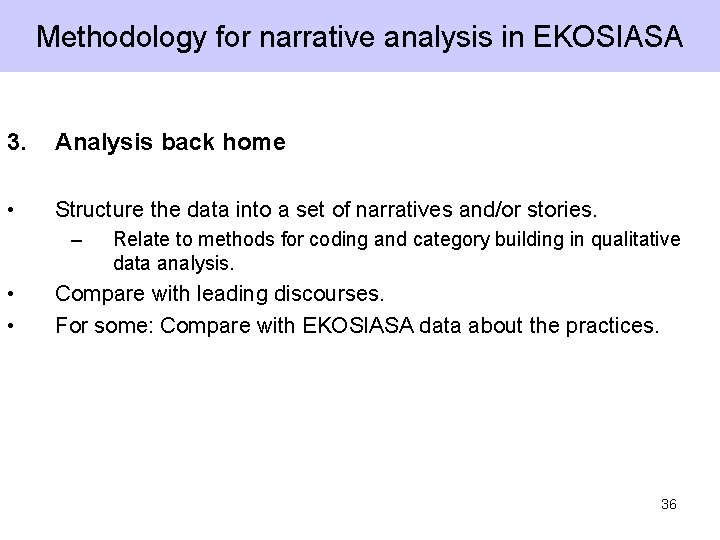 Methodology for narrative analysis in EKOSIASA 3. Analysis back home • Structure the data Methodology for narrative analysis in EKOSIASA 3. Analysis back home • Structure the data