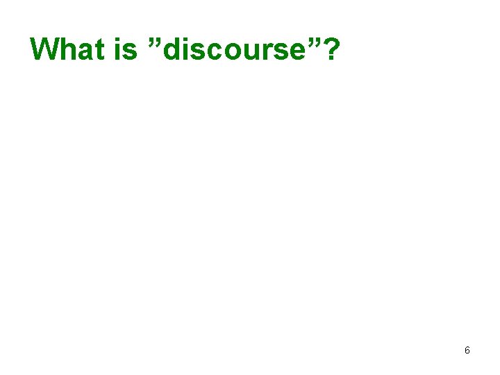 What is ”discourse”? 6 What is ”discourse”? 6