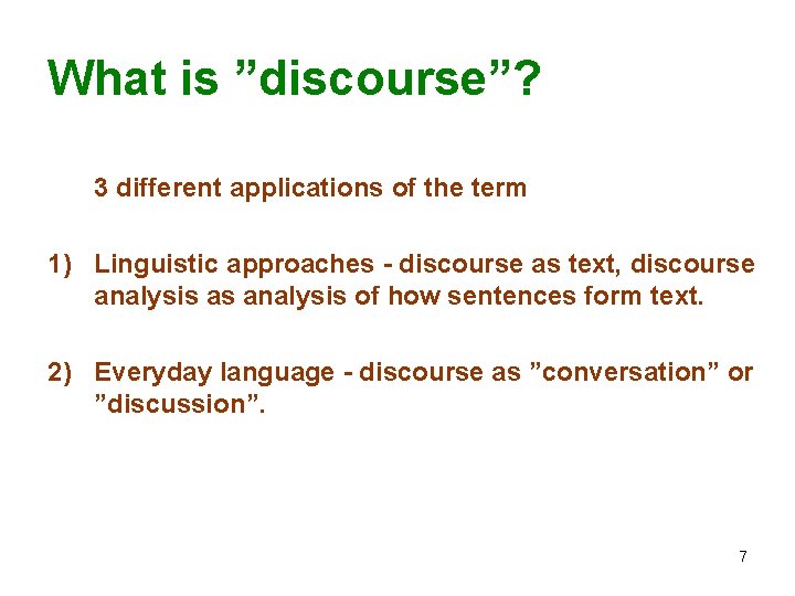 What is ”discourse”? 3 different applications of the term 1) Linguistic approaches - discourse What is ”discourse”? 3 different applications of the term 1) Linguistic approaches - discourse