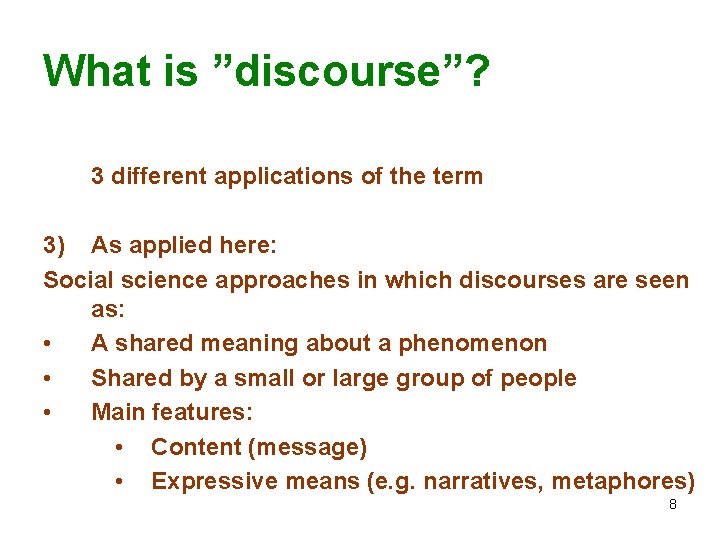 What is ”discourse”? 3 different applications of the term 3) As applied here: Social What is ”discourse”? 3 different applications of the term 3) As applied here: Social