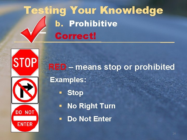 Testing Your Knowledge b. Prohibitive Correct! RED – means stop or prohibited Examples: §