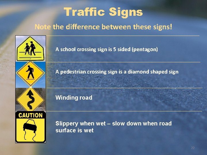 Traffic Signs Note the difference between these signs! A school crossing sign is 5