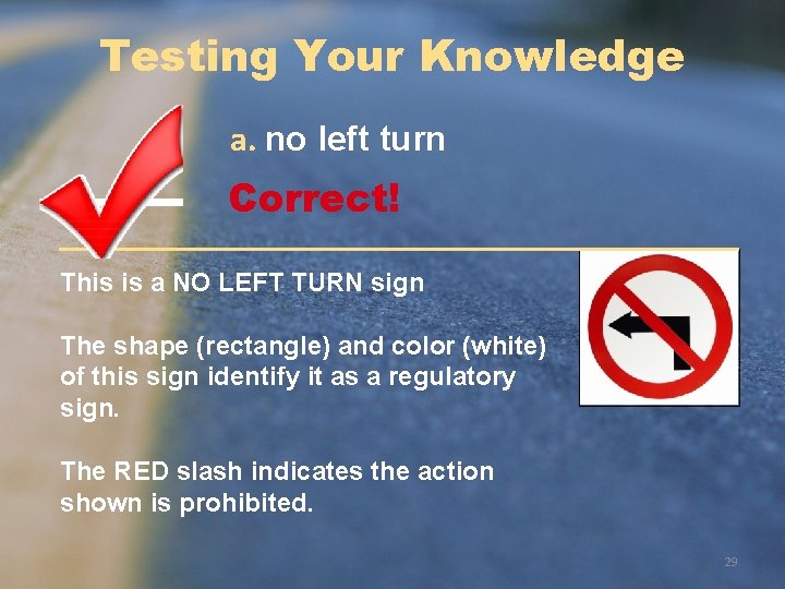 Testing Your Knowledge a. no left turn Correct! This is a NO LEFT TURN