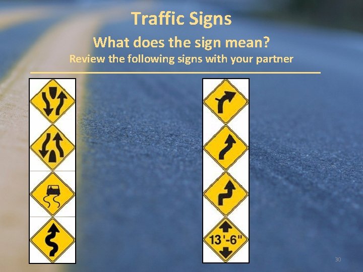 Traffic Signs What does the sign mean? Review the following signs with your partner