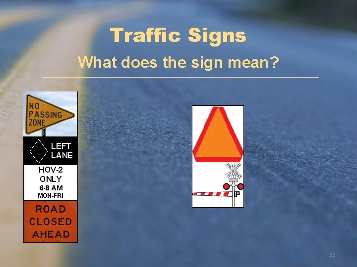 Traffic Signs What does the sign mean? LEFT LANE HOV-2 ONLY 6 -8 AM