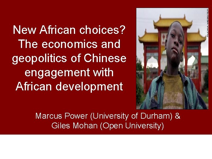 New African choices? The economics and geopolitics of Chinese engagement with African development Marcus