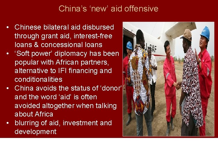 China’s ‘new’ aid offensive • Chinese bilateral aid disbursed through grant aid, interest-free loans