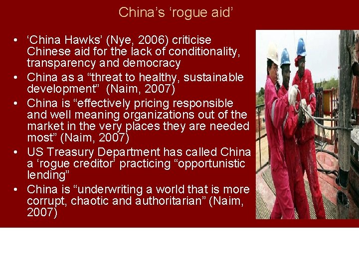 China’s ‘rogue aid’ • ‘China Hawks’ (Nye, 2006) criticise Chinese aid for the lack