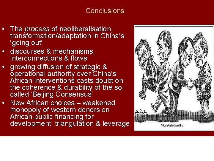 Conclusions • The process of neoliberalisation, transformation/adaptation in China’s ‘going out’ • discourses &