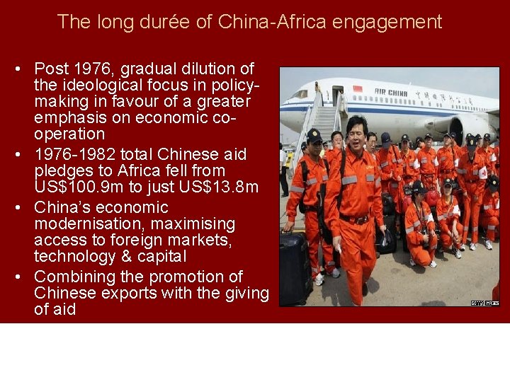 The long durée of China-Africa engagement • Post 1976, gradual dilution of the ideological