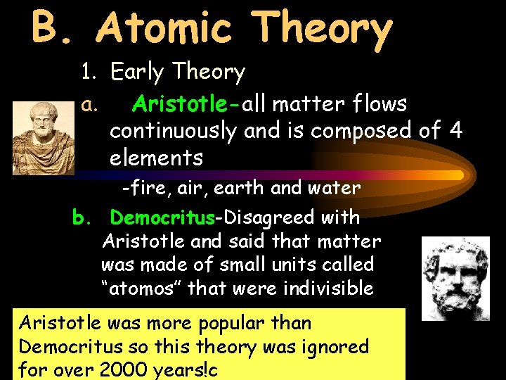 B. Atomic Theory 1. Early Theory a. Aristotle-all matter flows continuously and is composed