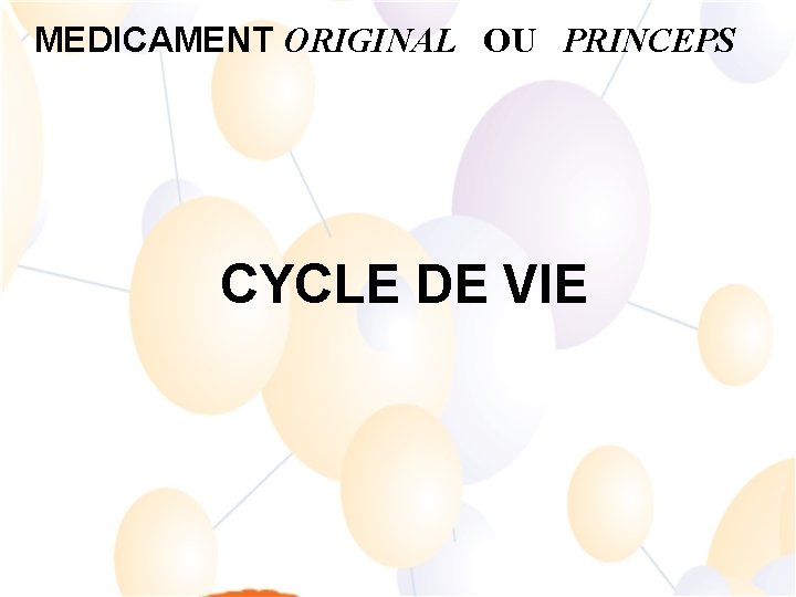 MEDICAMENT ORIGINAL OU PRINCEPS CYCLE DE VIE 