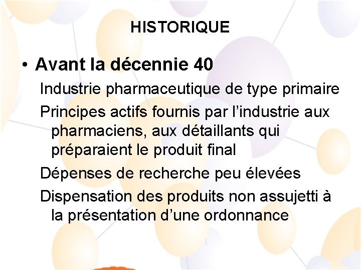 HISTORIQUE • Avant la décennie 40 Industrie pharmaceutique de type primaire Principes actifs fournis